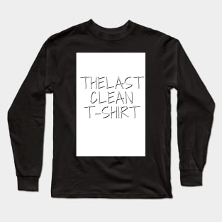 The Last Clean T-shirt Long Sleeve T-Shirt